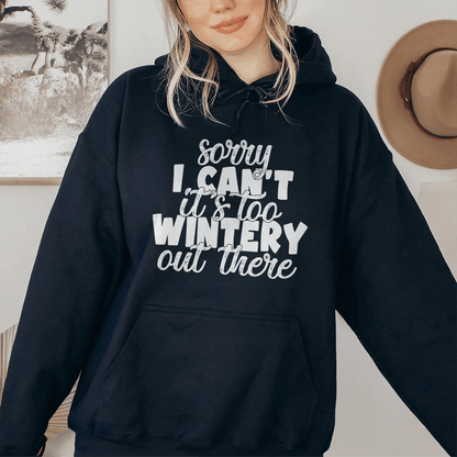 Sorry I Can't Its Too Wintery Out There Hoodie-2