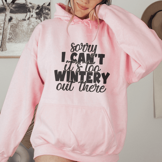 Sorry I Can't Its Too Wintery Out There Hoodie-1